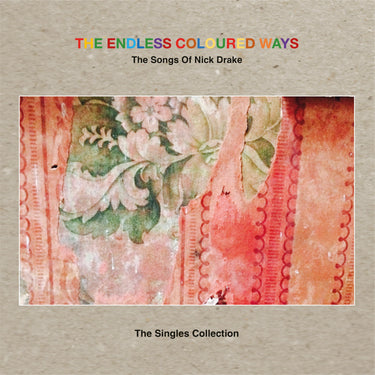 THE ENDLESS COLOURED WAYS: THE SONGS OF NICK DRAKE - THE SINGLES COLLECTION