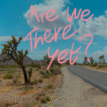 RICK ASTLEY - ARE WE THERE YET
