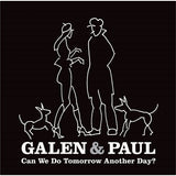 GALEN AND PAUL - CAN WE DO TOMORROW ANOTHER DAY