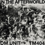 OM UNIT/TM404 - IN THE AFTERWORLD