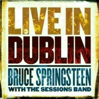 BRUCE SPRINGSTEEN AND SESSIONS - LIVE IN DUBLIN