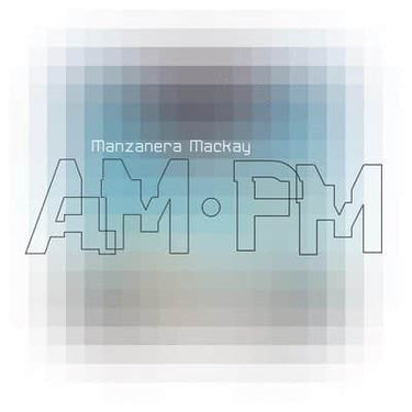 PHIL MANZANERA AND ANDY MACKAY - MANZANERA MACKAY AM PM