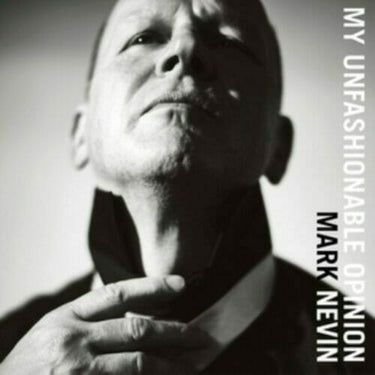 MARK NEVIN - MY UNFASHIONABLE OPINION