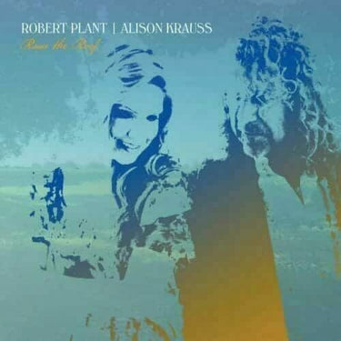 ROBERT PLANT AND ALISON KRAUSS - RAISE THE ROOF
