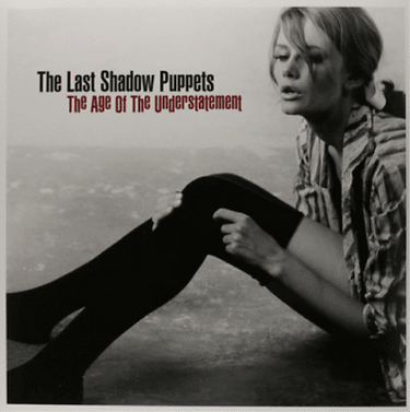 LAST SHADOW PUPPETS - THE AGE OF THE UNDERSTATEMENT