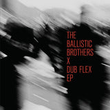 BALLISTIC BROTHERS - THE BALLISTIC BROTHERS X DUB FLEX (BLACK VINYL)