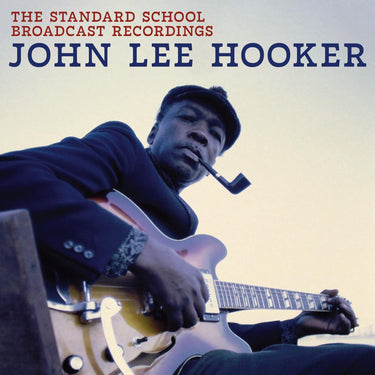 JOHN LEE HOOKER - THE STANDARD SCHOOL BROADCAST RECORDINGS