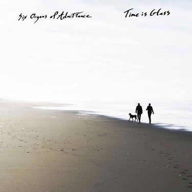 SIX ORGANS OF ADMITTANCE - Time is Glass