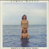 CIRCA WAVES - WHAT'S IT LIKE OVER THERE