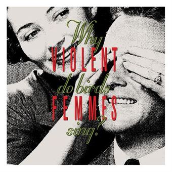 VIOLENT FEMMES - WHY DO BIRDS SING - 0888072269187