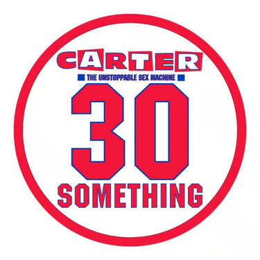 CARTER THE UNSTOPPABLE SEX MACHINE - 30 SOMETHING RSD23 PICTURE DISC - 0810098500456