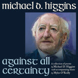 MICHAEL D. HIGGINS - AGAINST ALL CERTAINTY (BLACK VINYL)