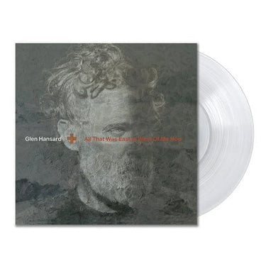 GLEN HANSARD - ALL THAT WAS EAST IS WEST OF ME NOW (CLEAR VINYL)