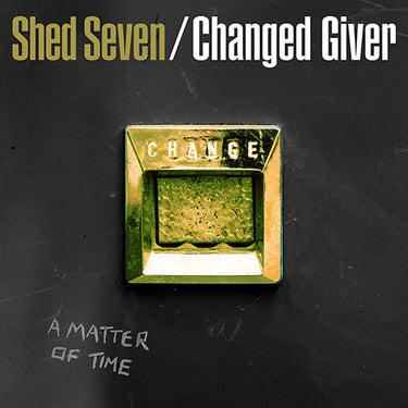 SHED SEVEN - CHANGED GIVER