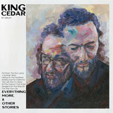 KING CEDAR - EVERYTHING MORE AND OTHER STORIES (BLACK VINYL)