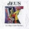DEUS - IN A BAR UNDER THE SEA (BLACK VINYL 3LP ANNIVERSARY EDITION)