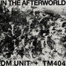 OM UNIT/TM404 - IN THE AFTERWORLD