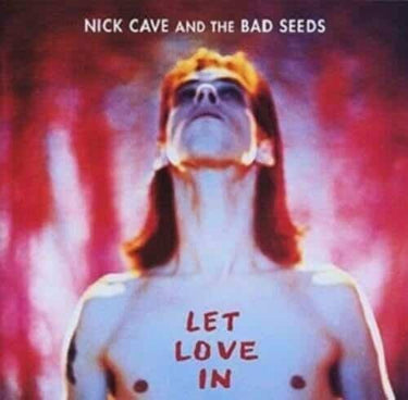 NICK CAVE AND THE BAD SEEDS - LET LOVE IN