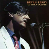 BRYAN FERRY - LET'S STICK TOGETHER