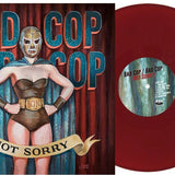 BAD COP BAD COP - NOT SORRY (BURGUNDY VINYL)