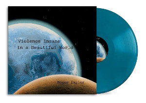 ROGER TAYLOR - VIOLENCE INSANE IN A BEAUTIFUL WORLD (EARTH BLUE VINYL)