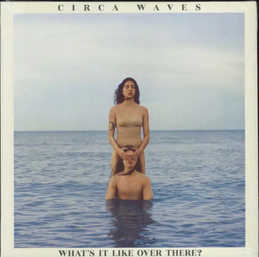 CIRCA WAVES - WHAT'S IT LIKE OVER THERE