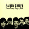 KAISER CHIEFS - YOURS TRULY ANGRY MOB