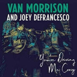 VAN MORRISON/JOEY DEFRANCESCO - YOU'RE DRIVING ME CRAZY