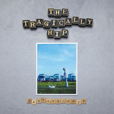 TRAGICALLY HIP - SASKADELPHIA - 0602435873480