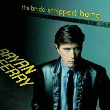 BRYAN FERRY - THE BRIDE STRIPPED BARE - 0602577227479